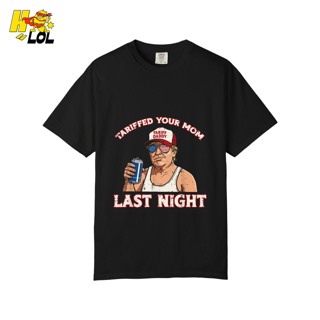 Trump “Tariffed Your Mom Last Night” Shirt – Funny Edgy Gift - HQLOL