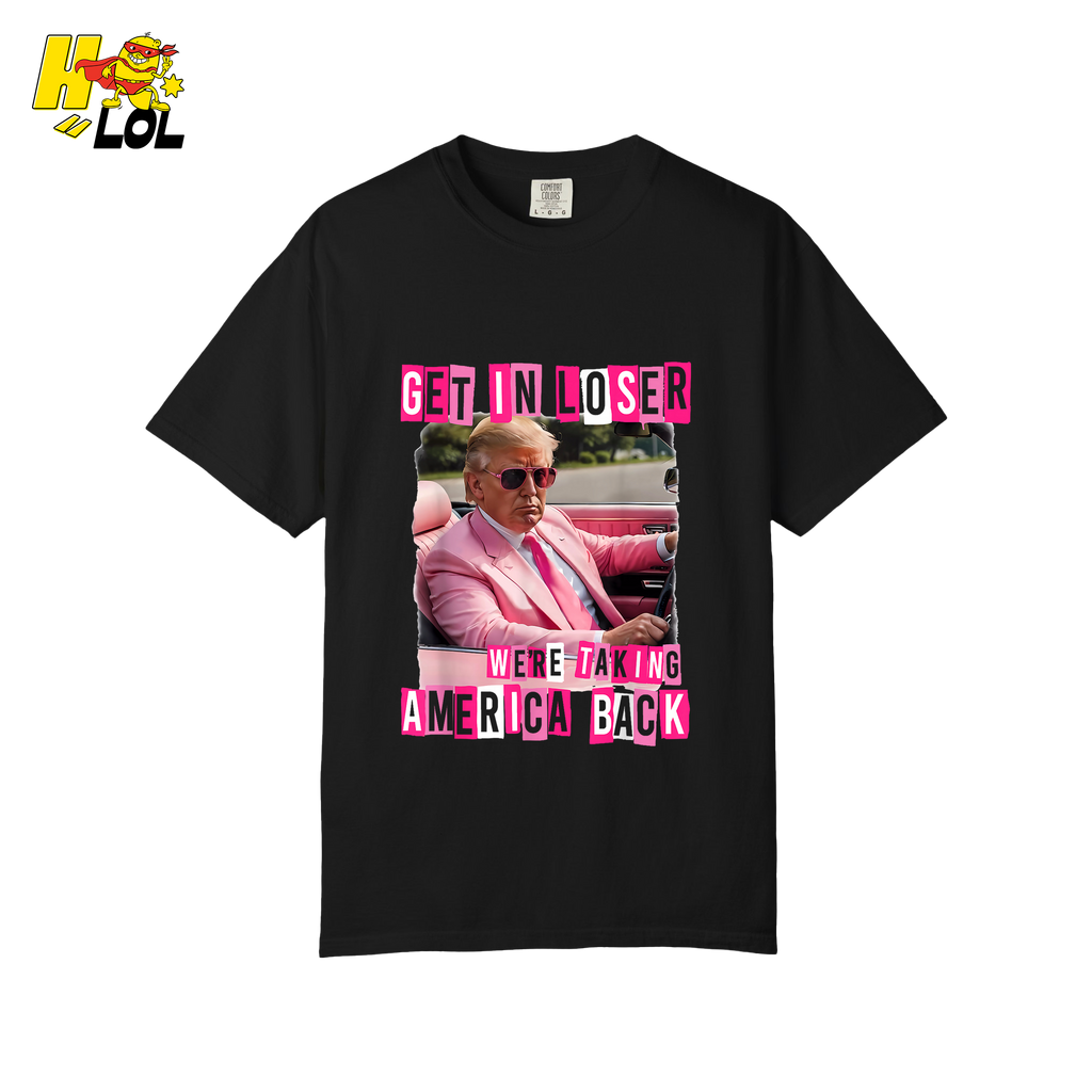 Get In Loser Shirt We’re Taking America Back Political Meme - HQLOL