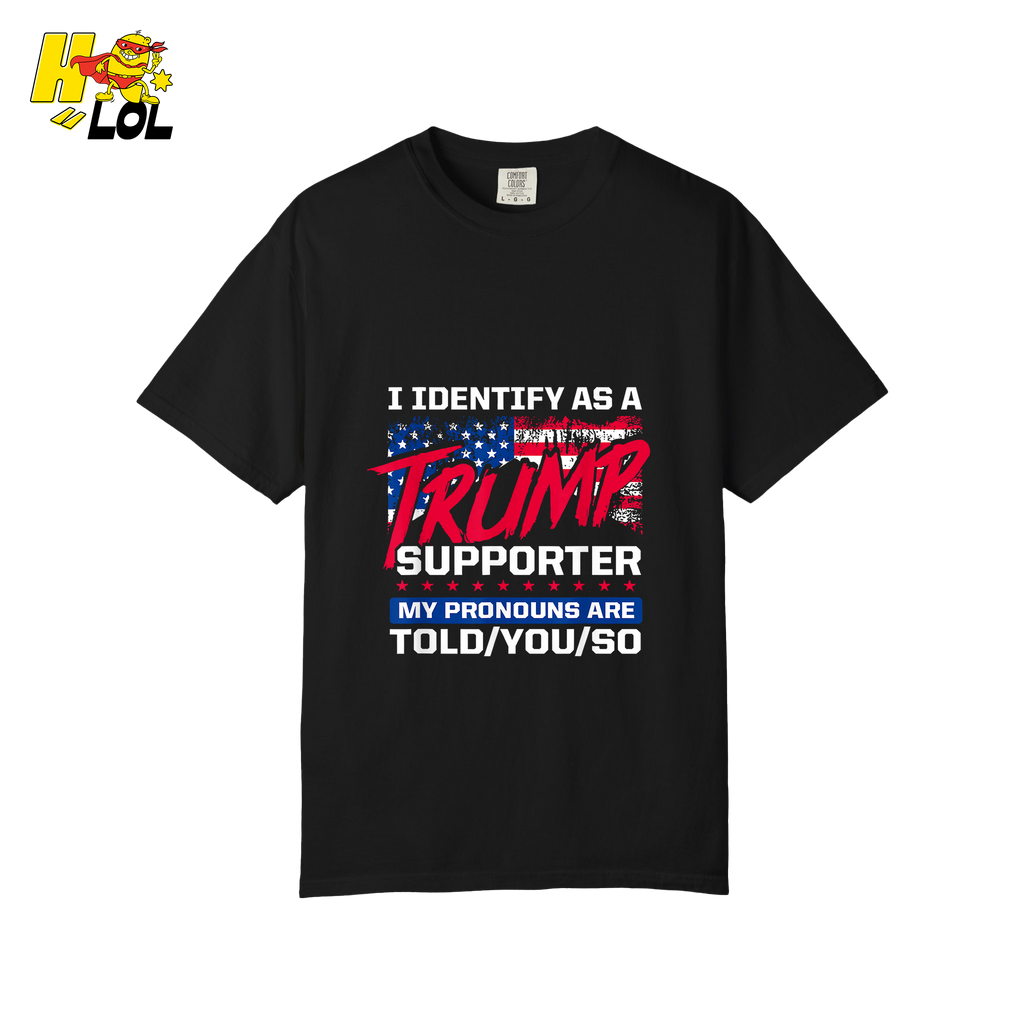 I Identify as a Trump Supporter Shirt TOLD YOU SO Patriotic Shirt - HQLOL