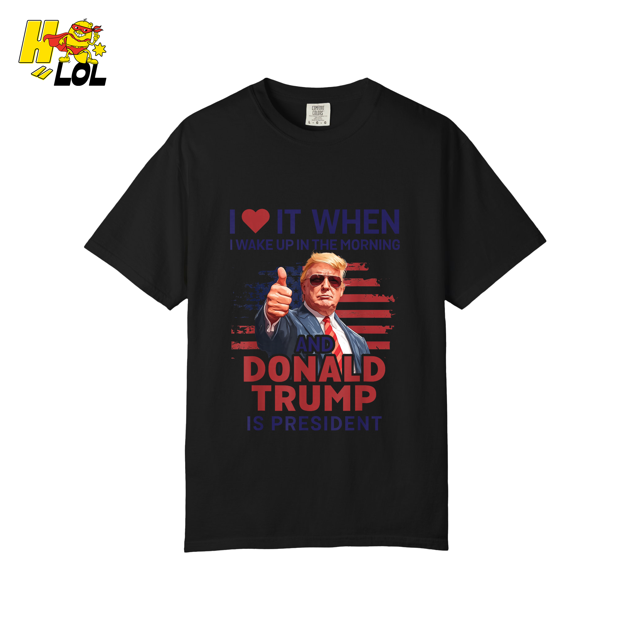 I Love It When I Wake Up Trump Is President Shirt Patriotic Shirt - HQLOL