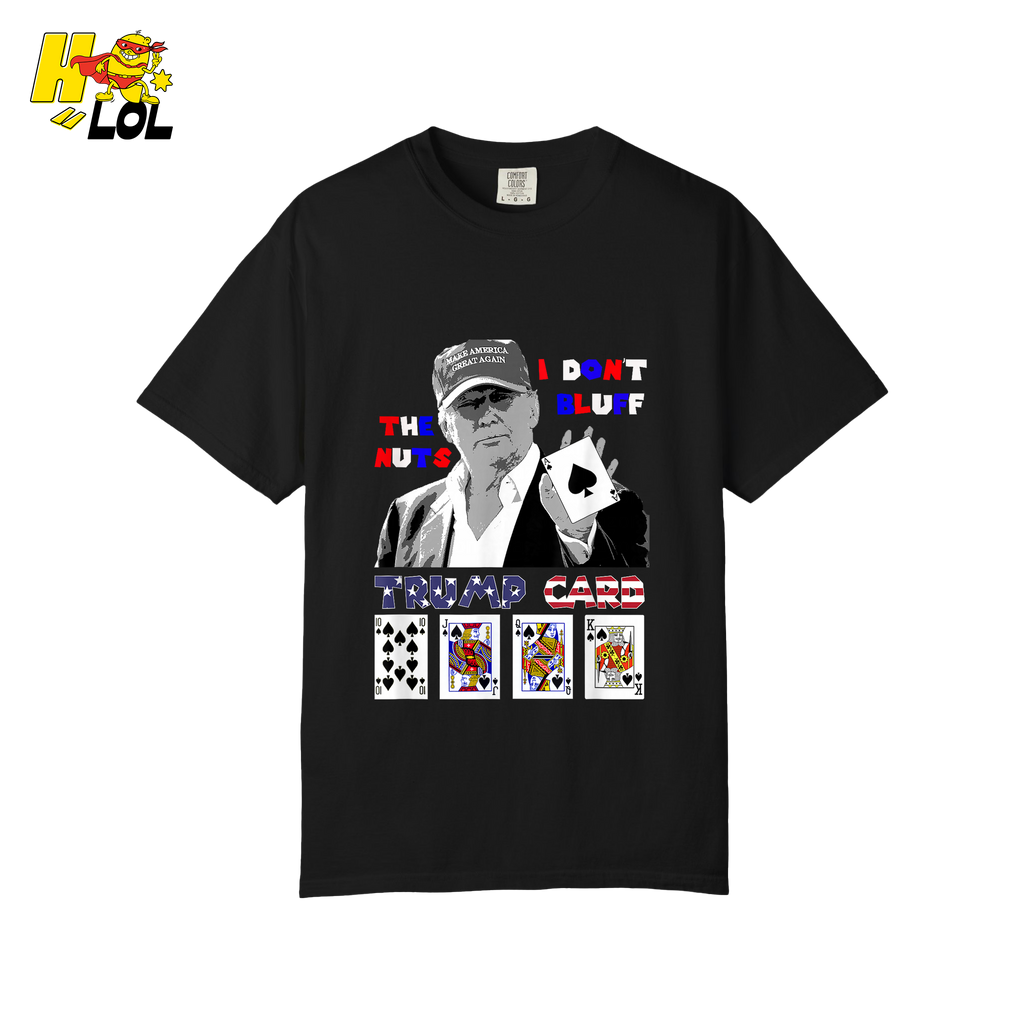 Trump Card Shirt I Don’t Bluff Funny Poker Political Shirt - HQLOL
