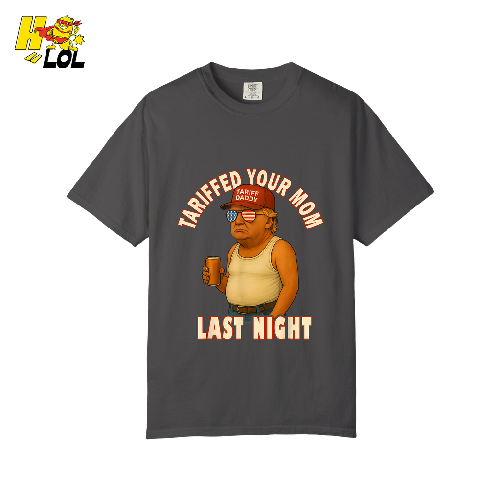 Tariffed Your Mom Last Night Shirt Funny Political Meme Shirt - HQLOL