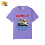 Cleaning Up Four Years of Crap Shirt Funny Political Satire Shirt - HQLOL