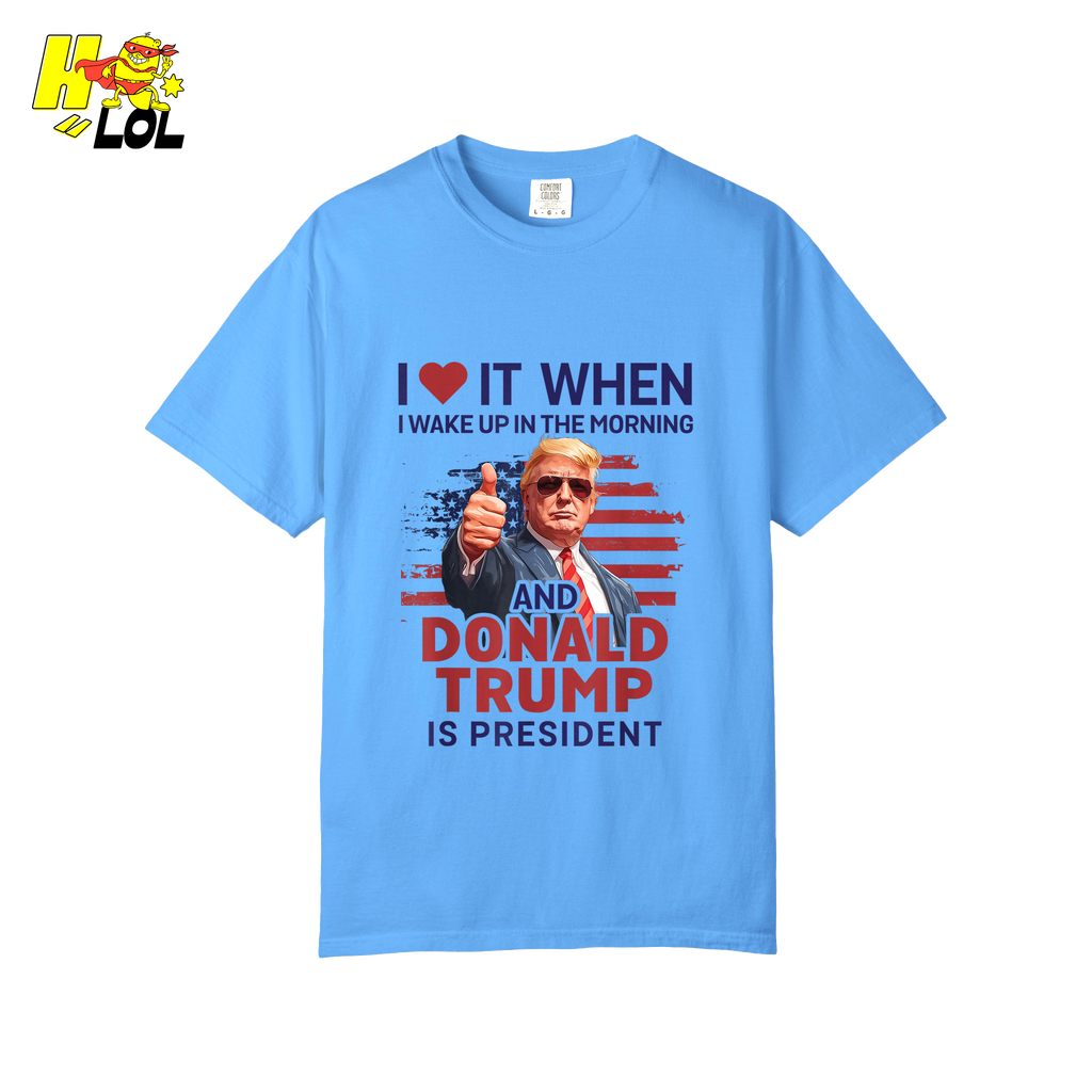 I Love It When I Wake Up Trump Is President Shirt Patriotic Shirt - HQLOL