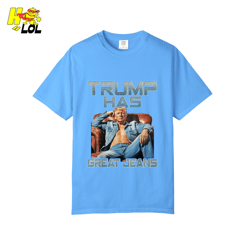 Trump Has Great Jeans Funny Denim Fashion Parody Gift Shirt - HQLOL