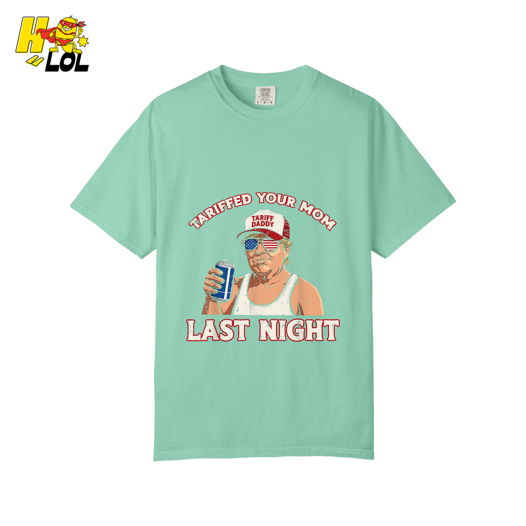 Trump “Tariffed Your Mom Last Night” Shirt – Funny Edgy Gift - HQLOL
