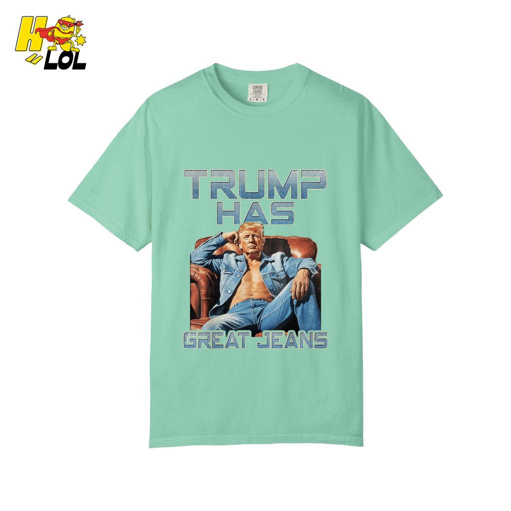 Trump Has Great Jeans Funny Denim Fashion Parody Gift Shirt - HQLOL