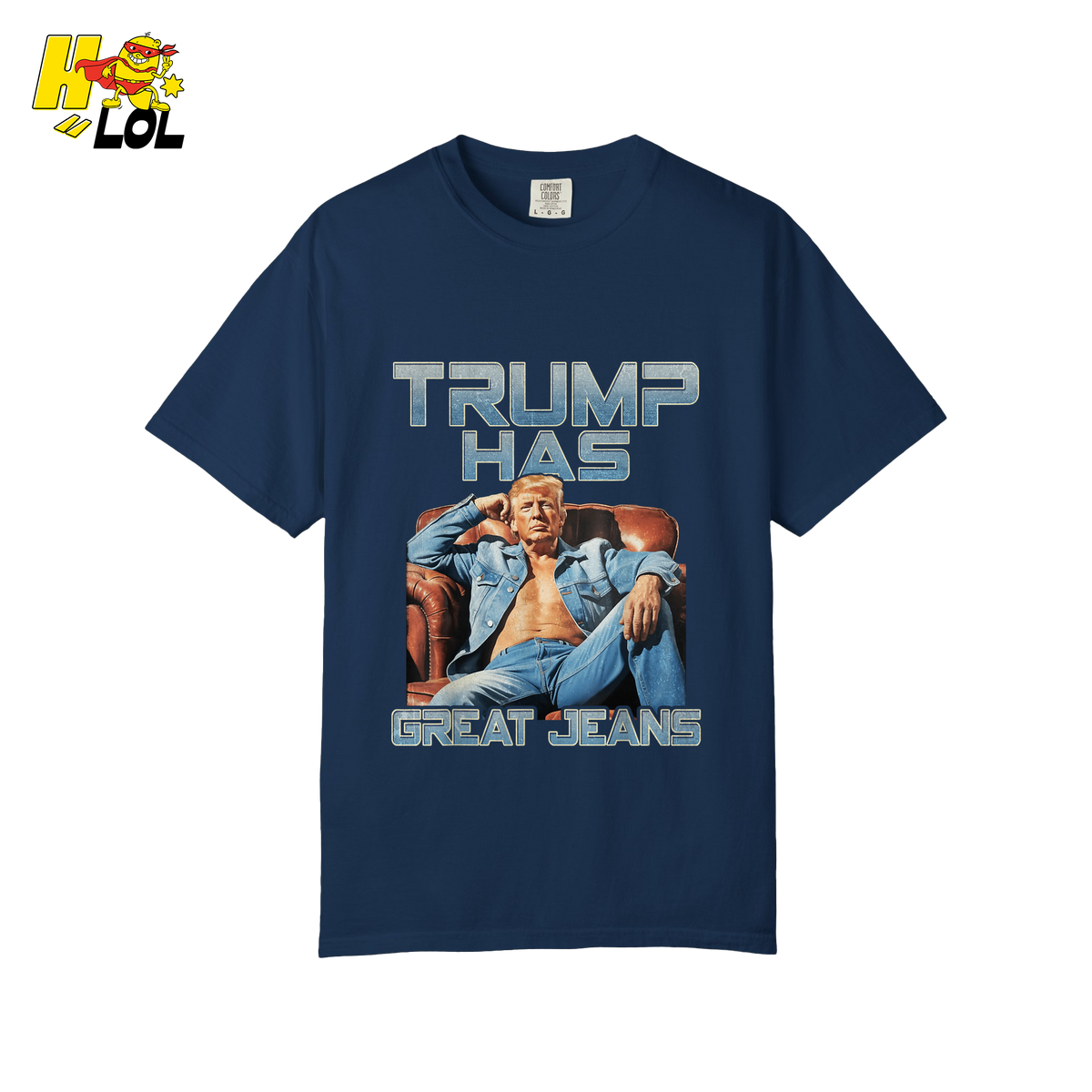 Trump Has Great Jeans Funny Denim Fashion Parody Gift Shirt - HQLOL