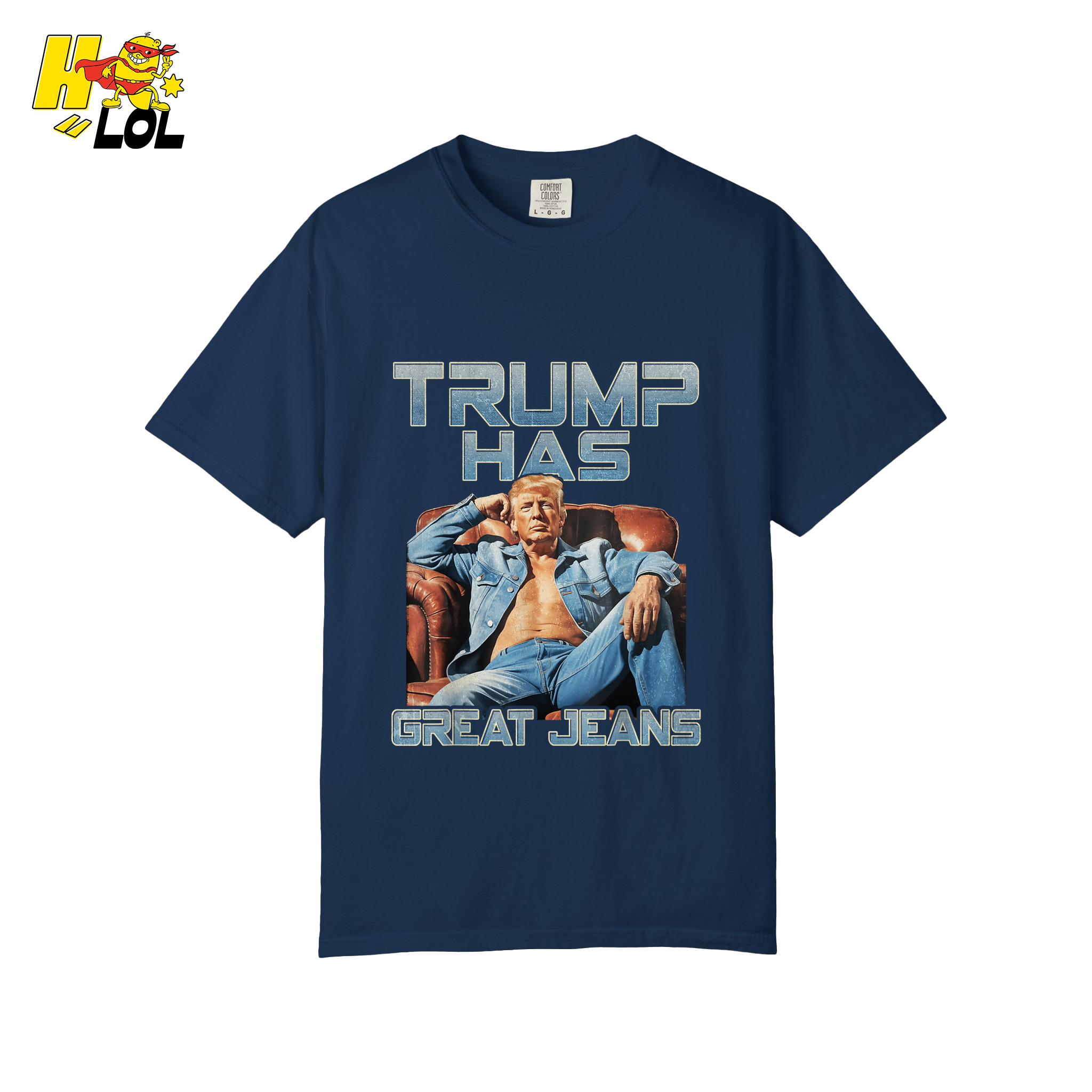 Trump Has Great Jeans Funny Denim Fashion Parody Gift Shirt - HQLOL