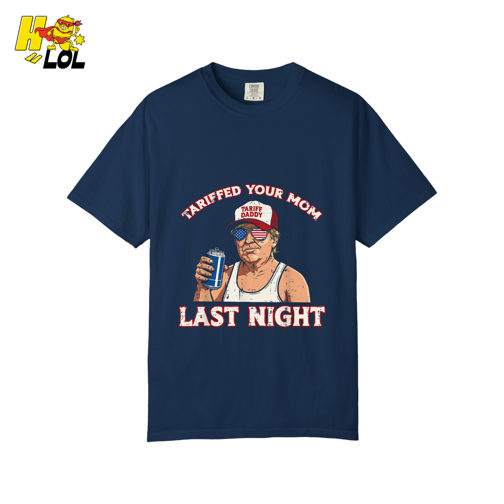 Trump “Tariffed Your Mom Last Night” Shirt – Funny Edgy Gift - HQLOL