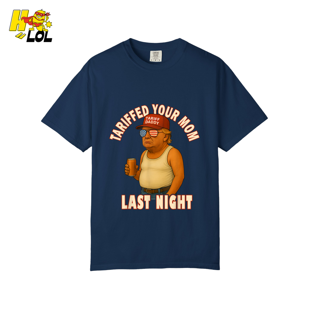Tariffed Your Mom Last Night Shirt Funny Political Meme Shirt - HQLOL