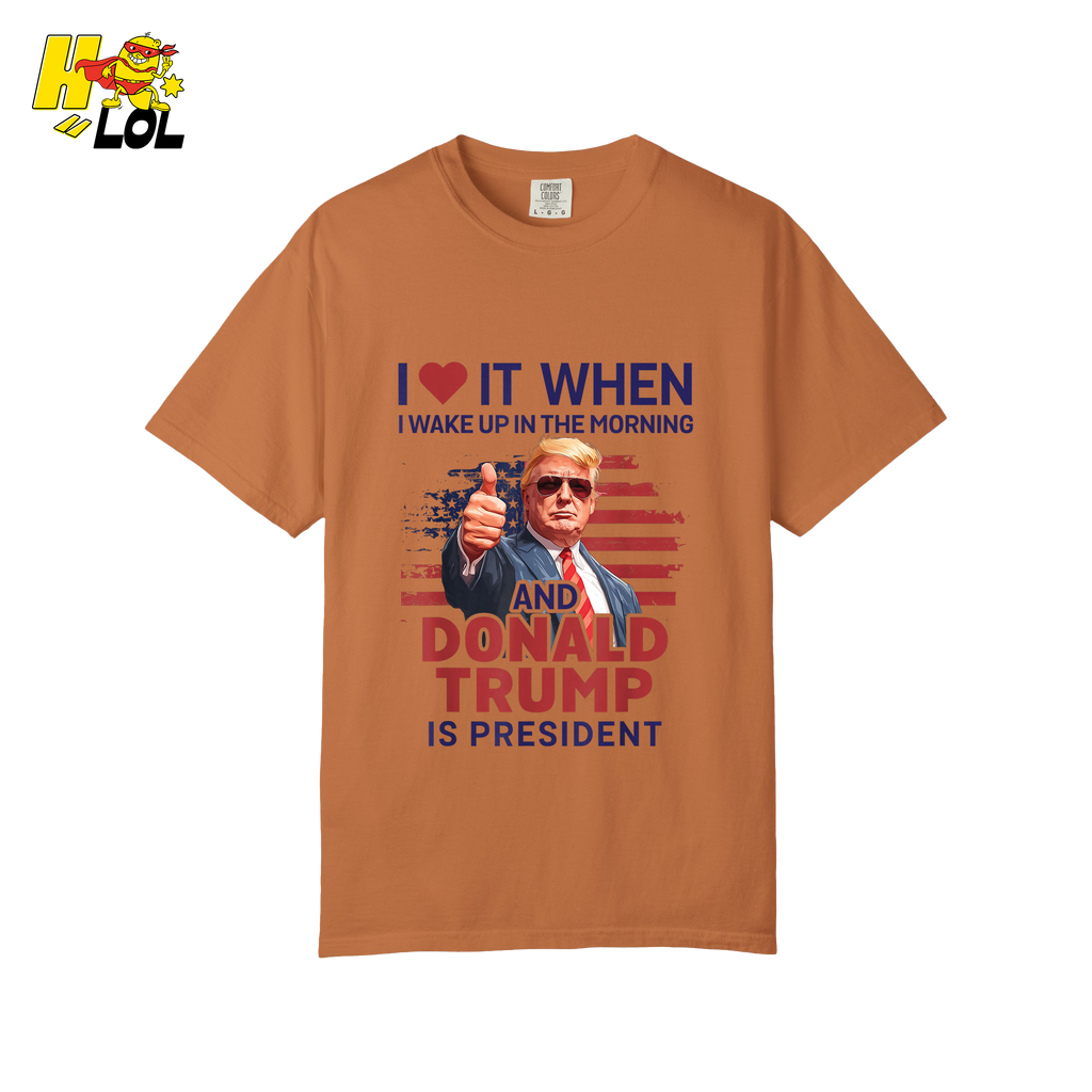 I Love It When I Wake Up Trump Is President Shirt Patriotic Shirt - HQLOL