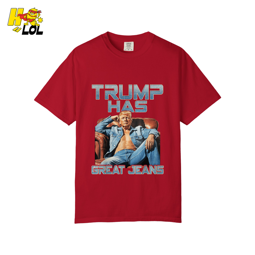 Trump Has Great Jeans Funny Denim Fashion Parody Gift Shirt - HQLOL