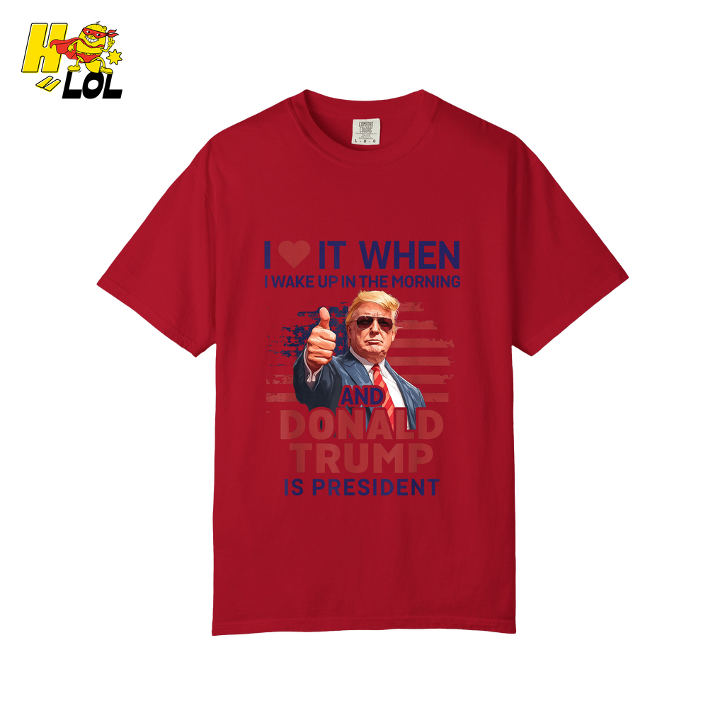 I Love It When I Wake Up Trump Is President Shirt Patriotic Shirt - HQLOL