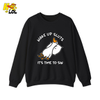 Wake Up Sluts It's Time To Sin Funny Duck Sweatshirt Gift for Friends - HQLOL
