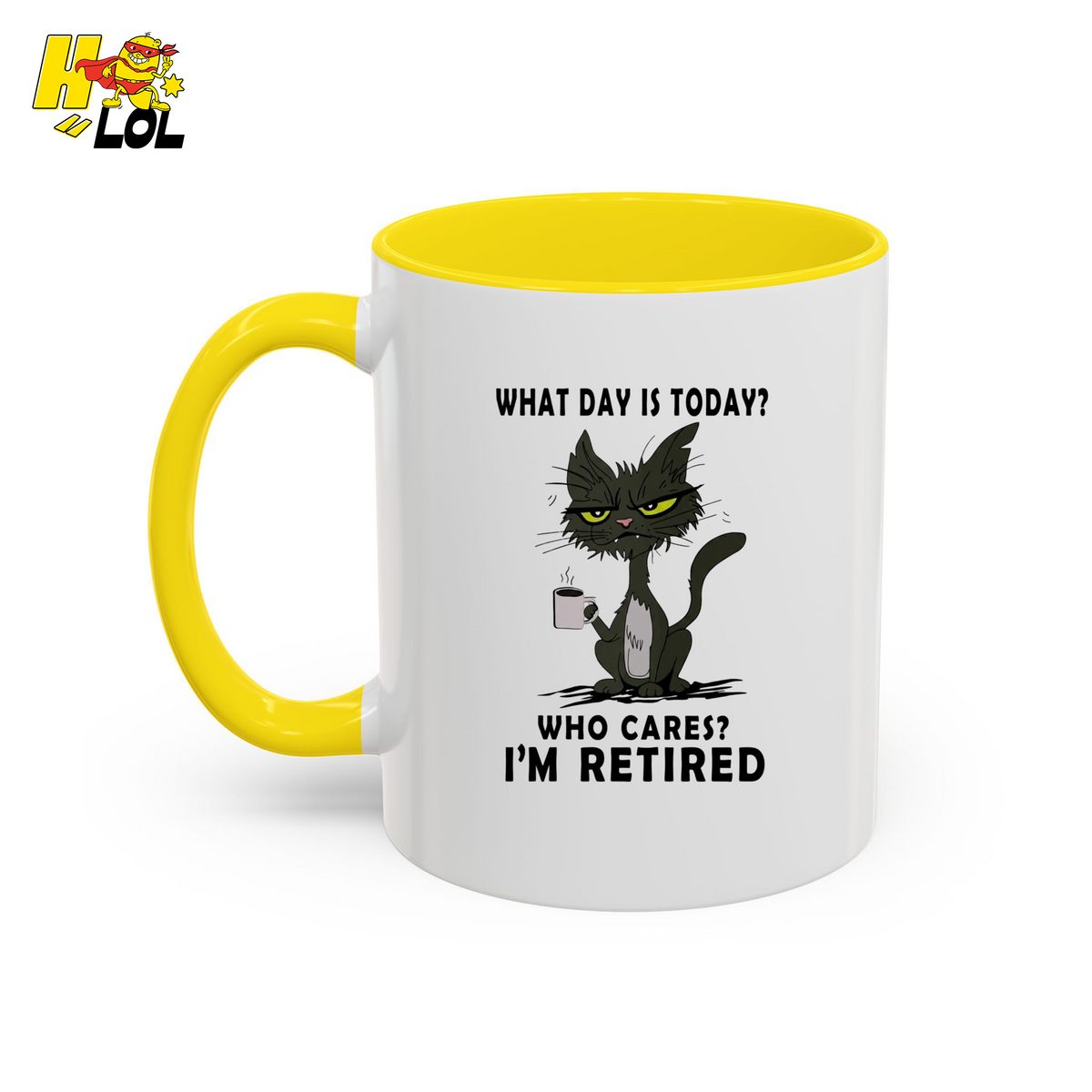What Day Is Today Who Care Im Retired Cat Mug Gift For Retiree - HQLOL
