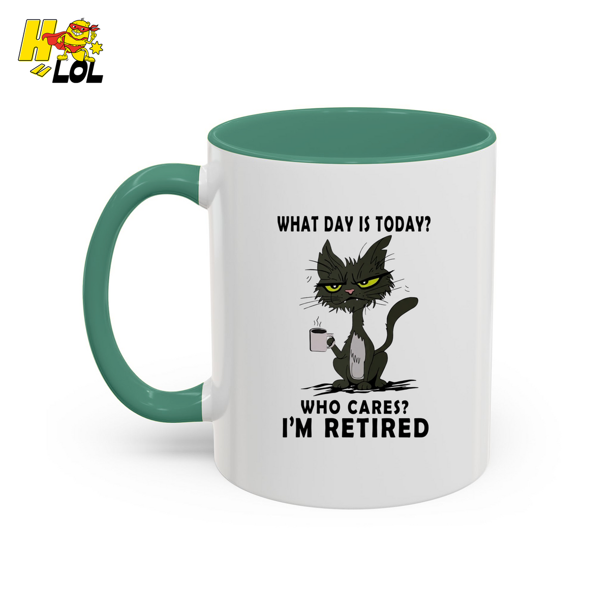 What Day Is Today Who Care Im Retired Cat Mug Gift For Retiree - HQLOL