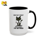 What Day Is Today Who Care Im Retired Cat Mug Gift For Retiree - HQLOL
