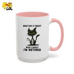 What Day Is Today Who Care Im Retired Cat Mug Gift For Retiree - HQLOL
