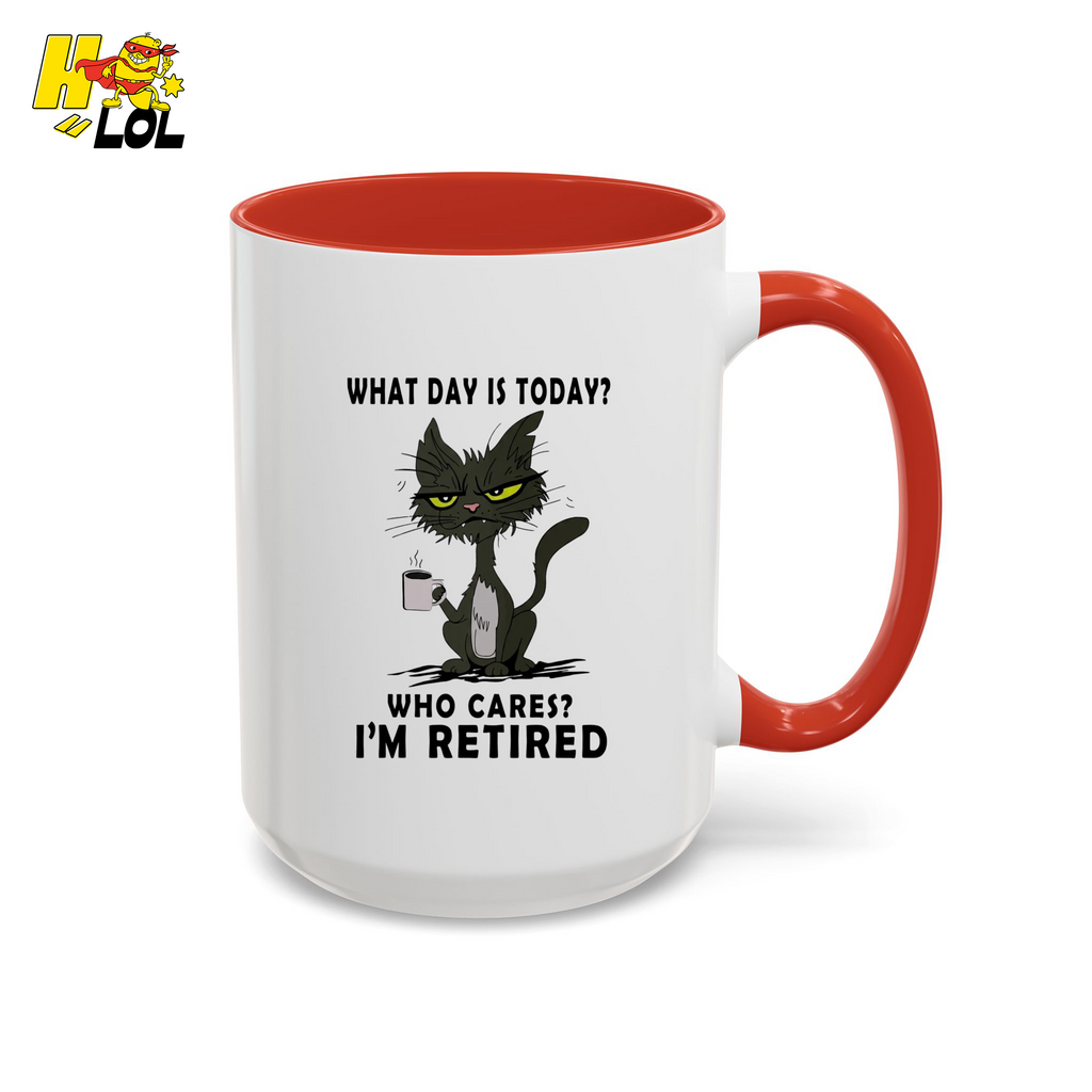 What Day Is Today Who Care Im Retired Cat Mug Gift For Retiree - HQLOL
