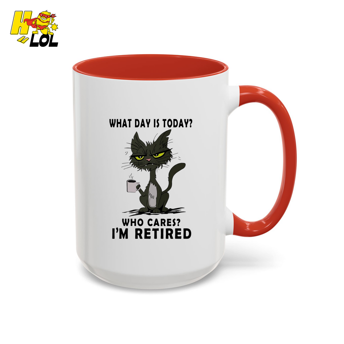 What Day Is Today Who Care Im Retired Cat Mug Gift For Retiree - HQLOL