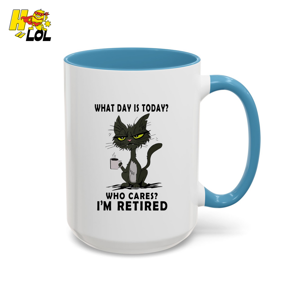 What Day Is Today Who Care Im Retired Cat Mug Gift For Retiree - HQLOL