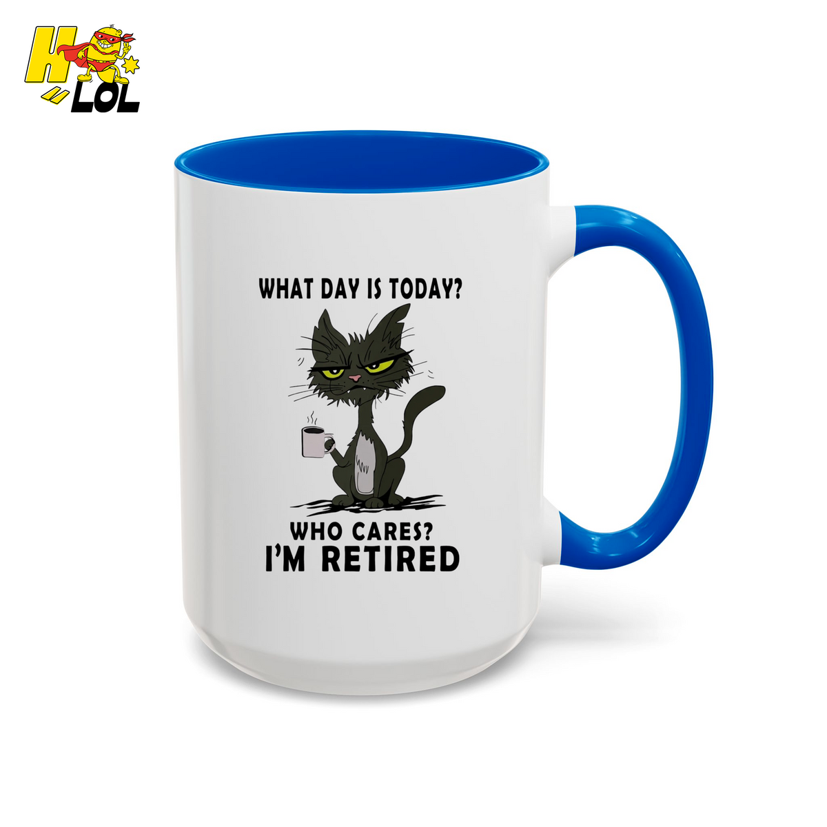 What Day Is Today Who Care Im Retired Cat Mug Gift For Retiree - HQLOL