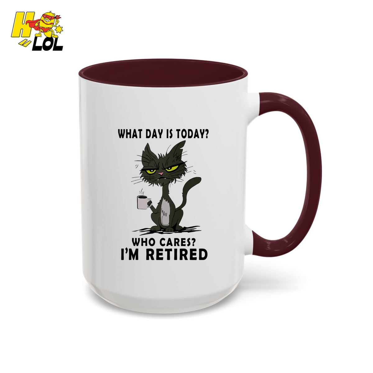 What Day Is Today Who Care Im Retired Cat Mug Gift For Retiree - HQLOL