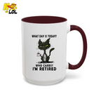 What Day Is Today Who Care Im Retired Cat Mug Gift For Retiree - HQLOL