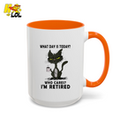 What Day Is Today Who Care Im Retired Cat Mug Gift For Retiree - HQLOL