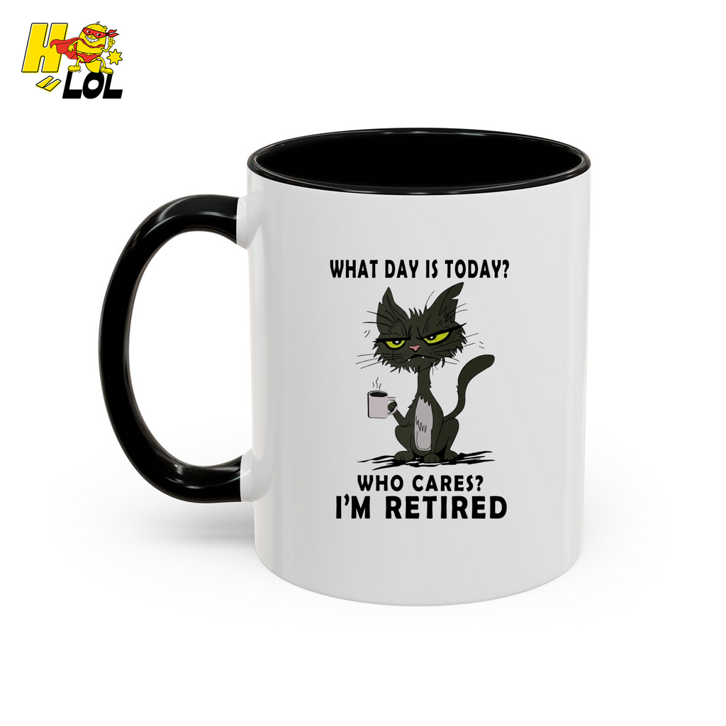 What Day Is Today Who Care Im Retired Cat Mug Gift For Retiree - HQLOL