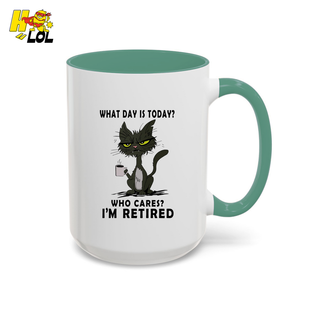 What Day Is Today Who Care Im Retired Cat Mug Gift For Retiree - HQLOL
