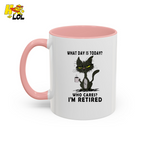 What Day Is Today Who Care Im Retired Cat Mug Gift For Retiree - HQLOL