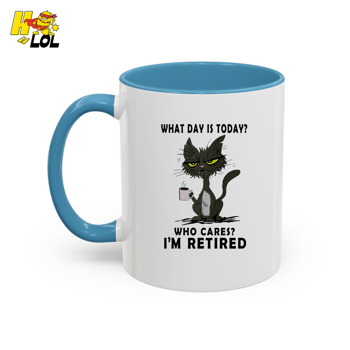 What Day Is Today Who Care Im Retired Cat Mug Gift For Retiree - HQLOL