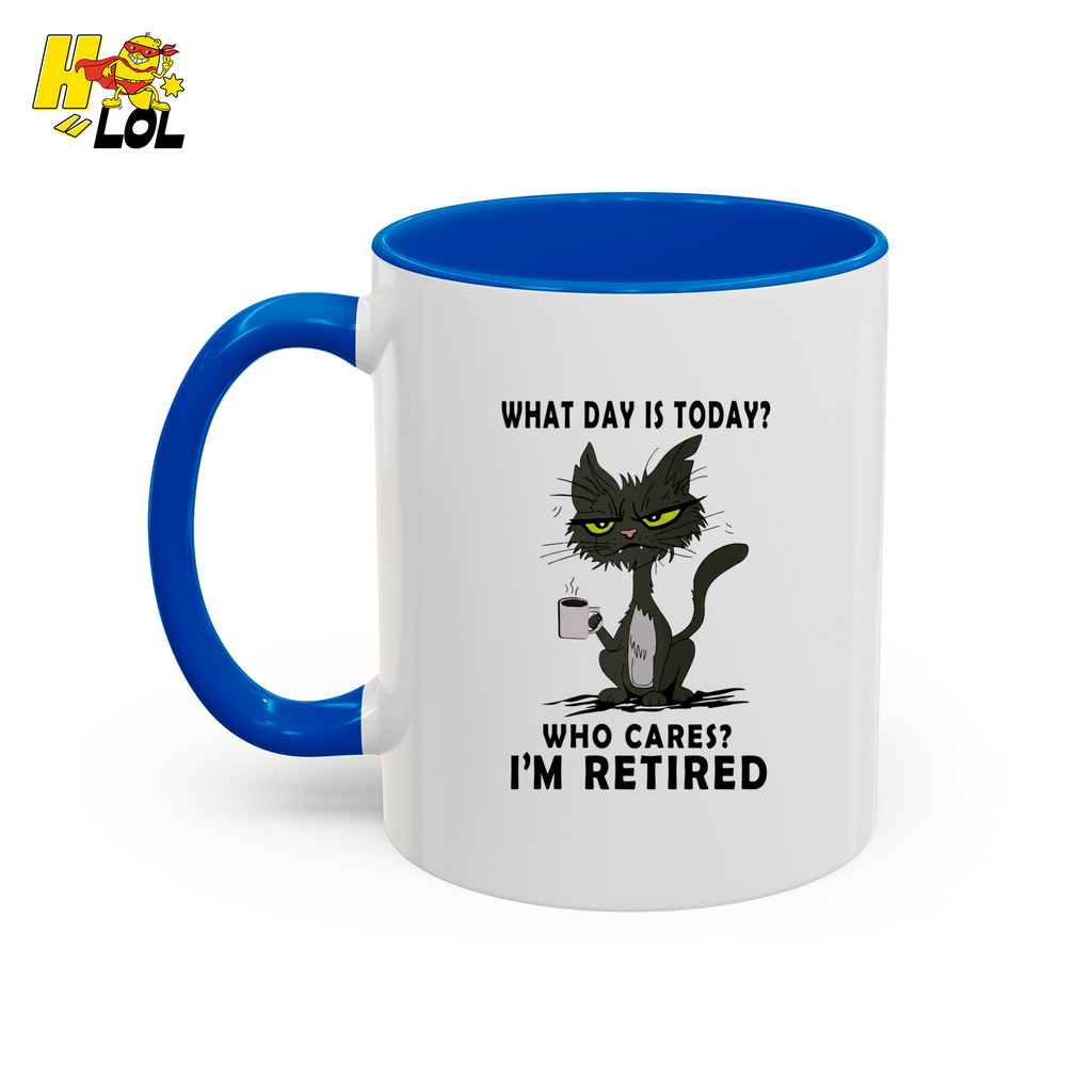 What Day Is Today Who Care Im Retired Cat Mug Gift For Retiree - HQLOL
