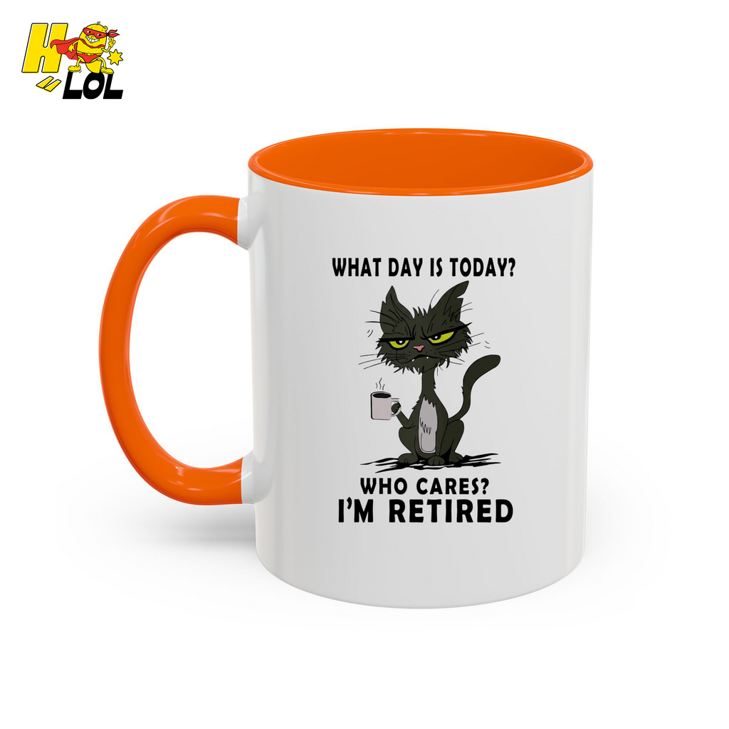 What Day Is Today Who Care Im Retired Cat Mug Gift For Retiree - HQLOL