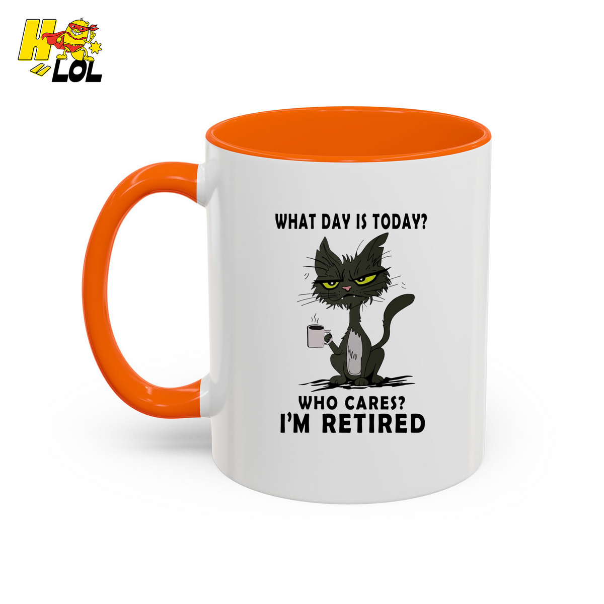 What Day Is Today Who Care Im Retired Cat Mug Gift For Retiree - HQLOL