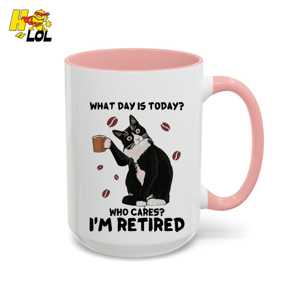 What Day Is Today Who Cares Im Retired Cat Mug Gift For Retiree - HQLOL