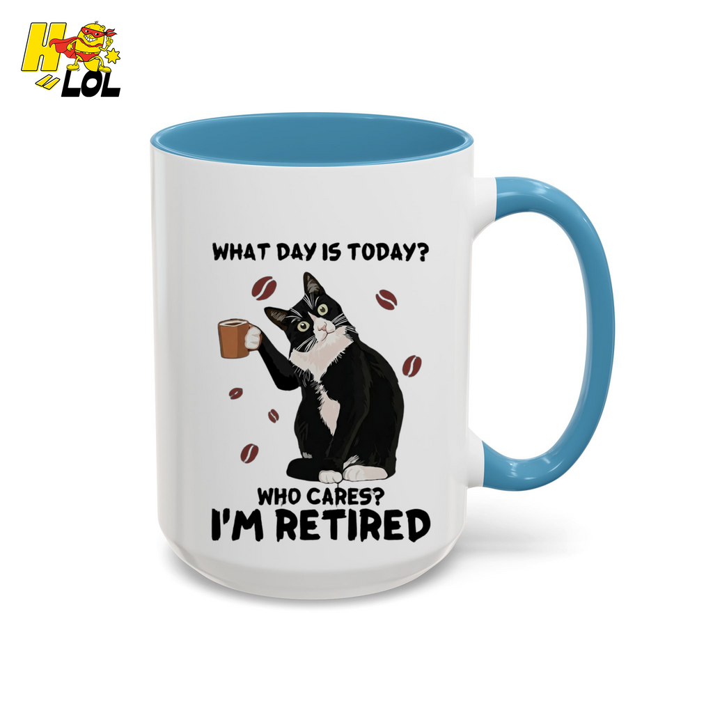 What Day Is Today Who Cares Im Retired Cat Mug Gift For Retiree - HQLOL