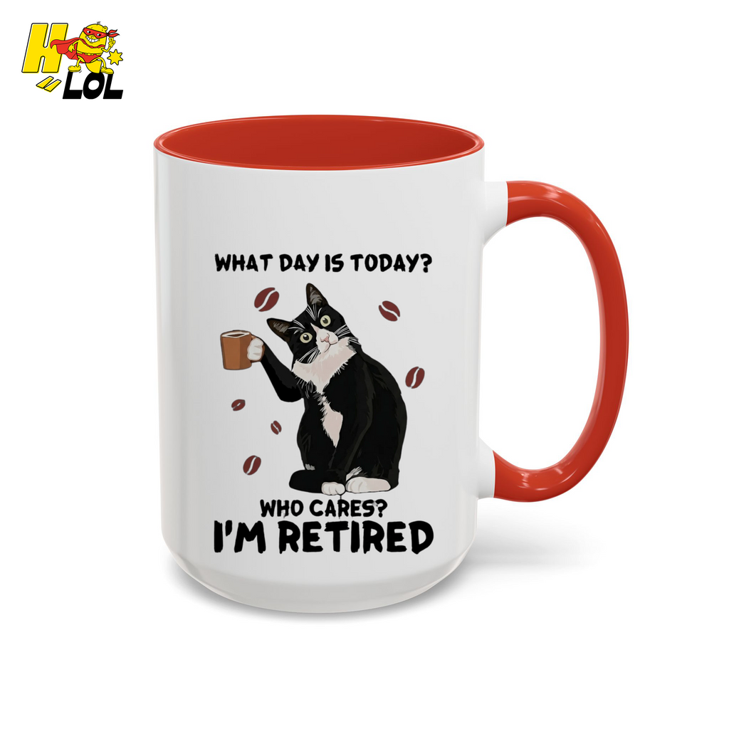 What Day Is Today Who Cares Im Retired Cat Mug Gift For Retiree - HQLOL