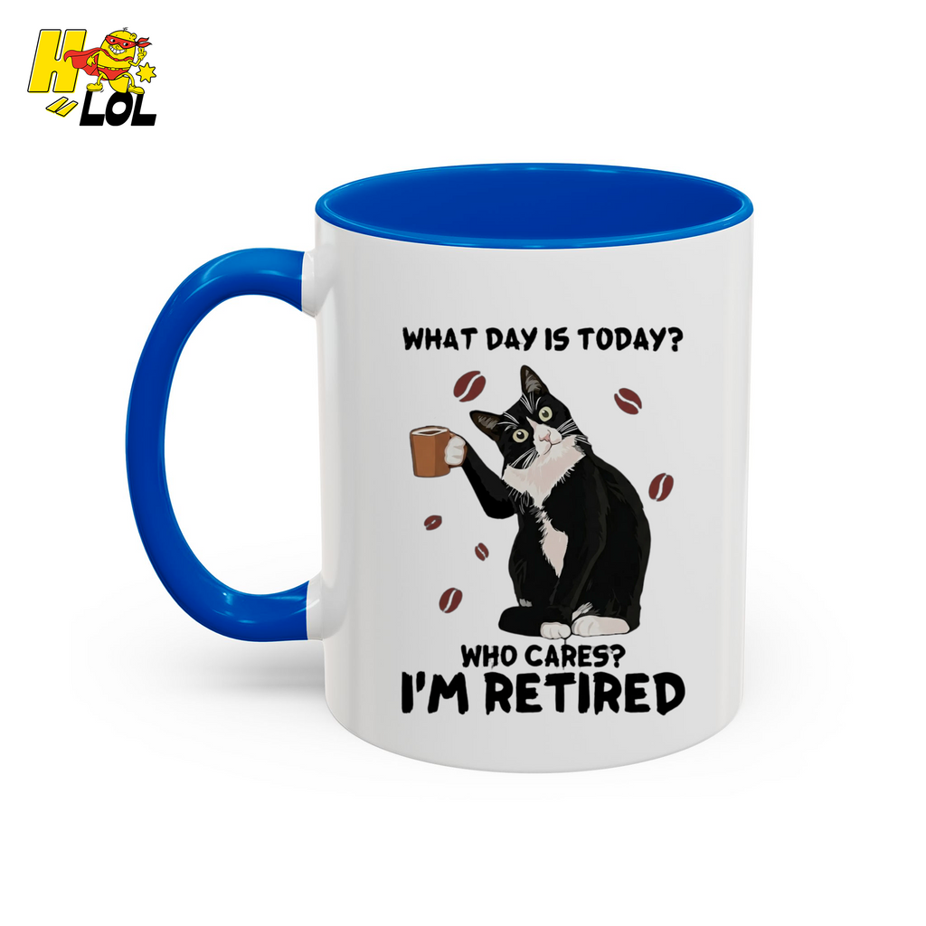 What Day Is Today Who Cares Im Retired Cat Mug Gift For Retiree - HQLOL