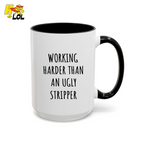 Working Harder Than An Ugly Stripper Mug Gift For Coworker - HQLOL