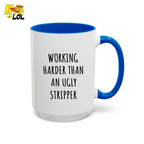 Working Harder Than An Ugly Stripper Mug Gift For Coworker - HQLOL