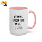 Working Harder Than An Ugly Stripper Mug Gift For Coworker - HQLOL