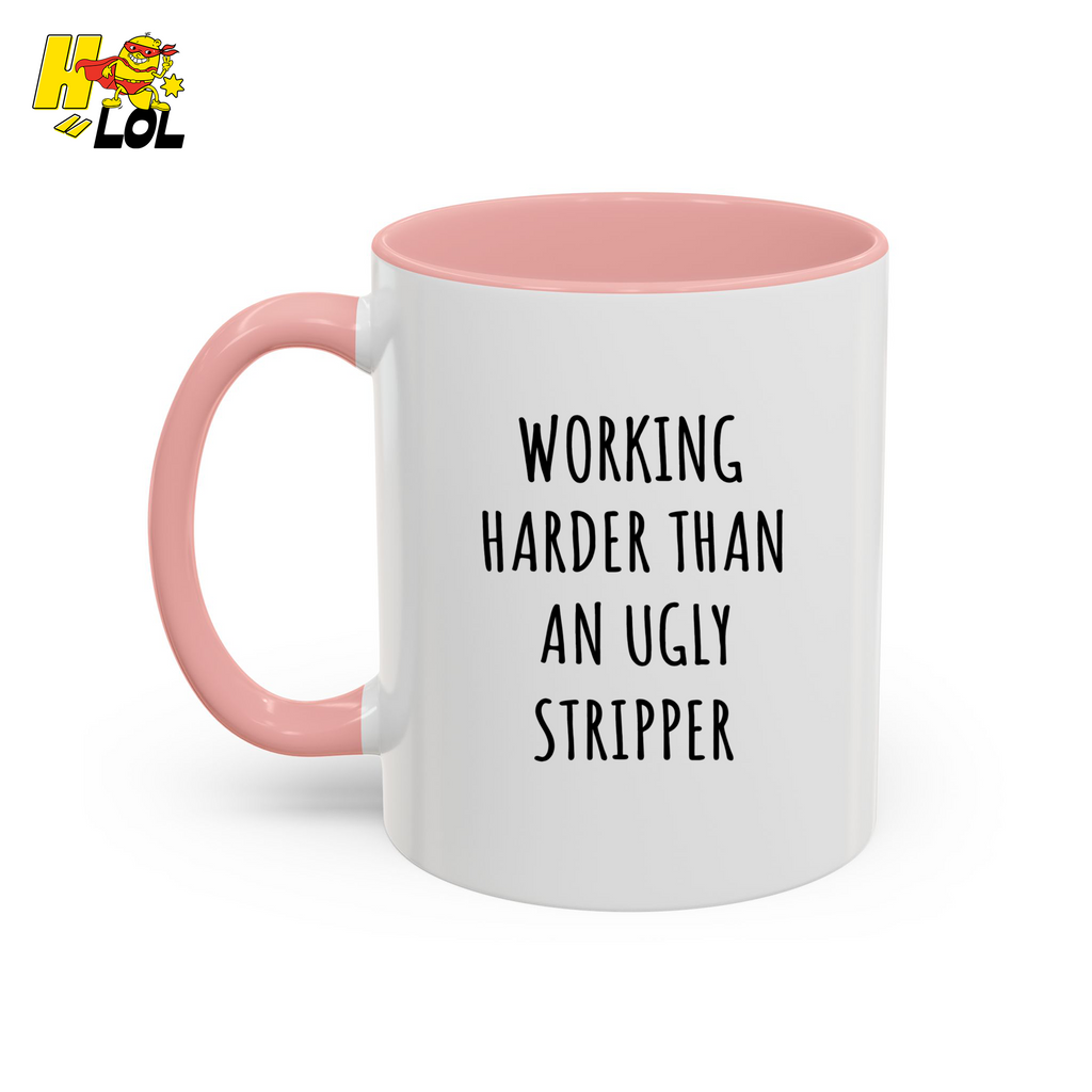 Working Harder Than An Ugly Stripper Mug Gift For Coworker - HQLOL